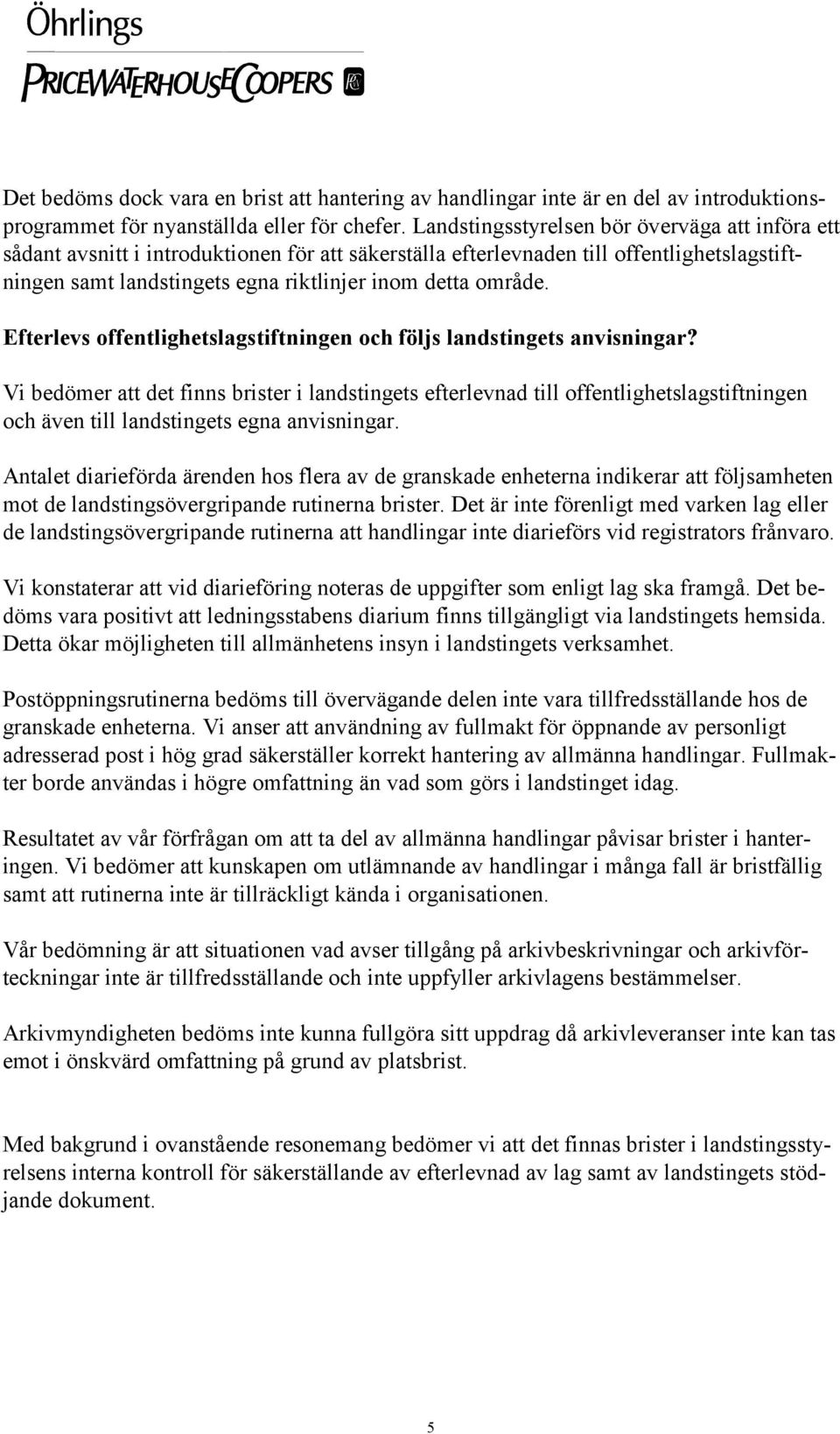 Efterlevs offentlighetslagstiftningen och följs landstingets anvisningar?