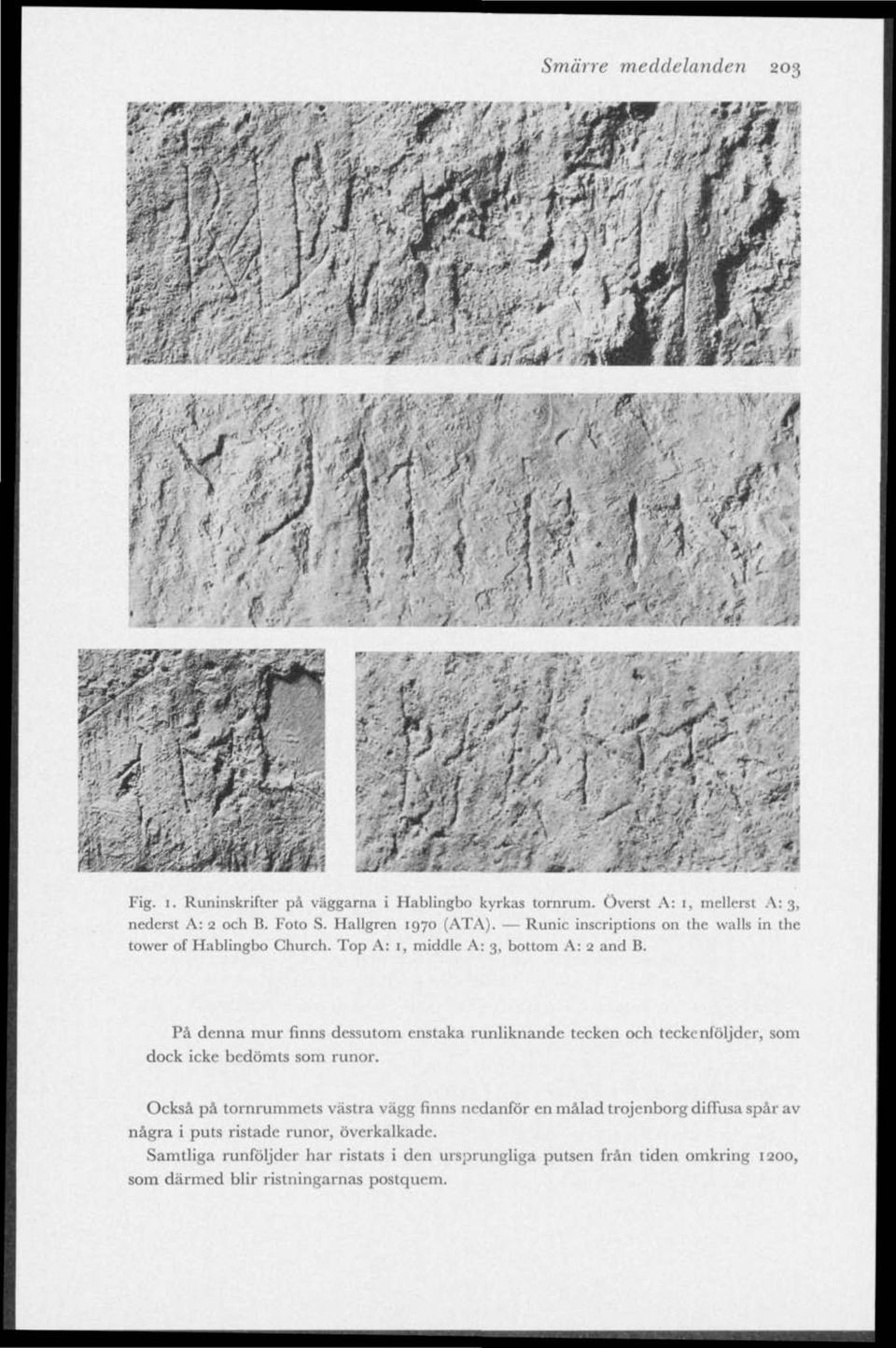Runic inscriptions on the walls in the tower of Hablingbo Church. Top A: 1, middle A: 3, bottom A: 2 and B.