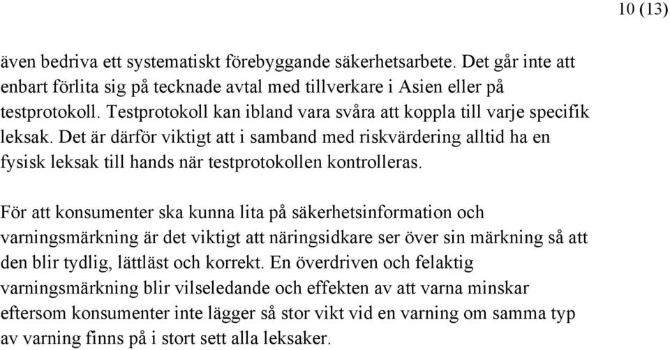 Det är därför viktigt att i samband med riskvärdering alltid ha en fysisk leksak till hands när testprotokollen kontrolleras.