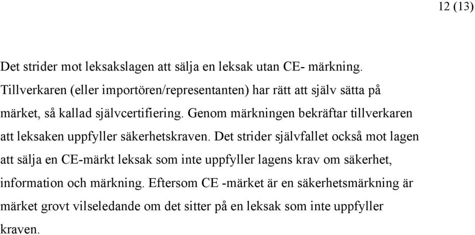 Genom märkningen bekräftar tillverkaren att leksaken uppfyller säkerhetskraven.