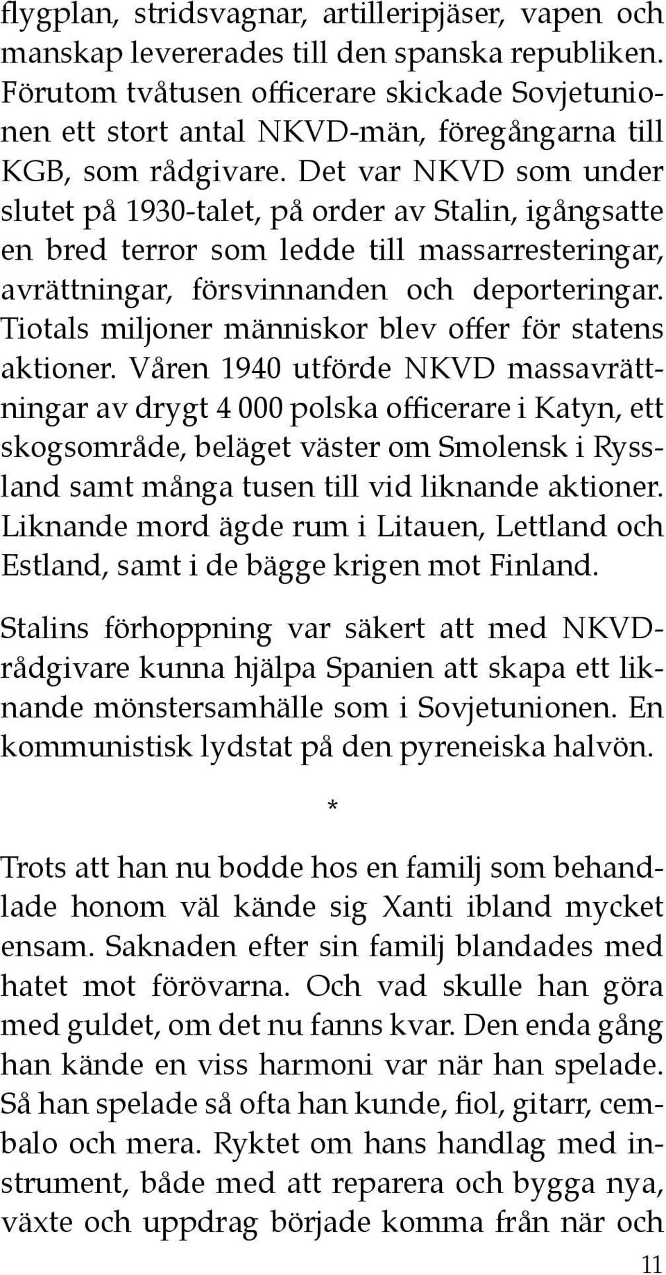 Det var NKVD som under slutet på 1930-talet, på order av Stalin, igångsatte en bred terror som ledde till massarresteringar, avrättningar, försvinnanden och deporteringar.