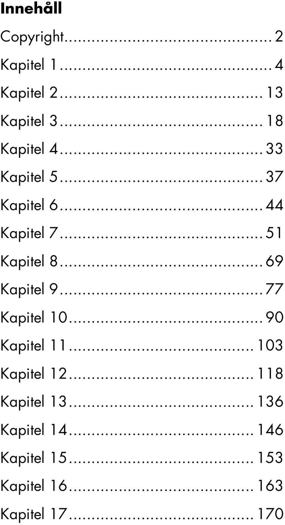 .. 69 Kapitel 9... 77 Kapitel 10... 90 Kapitel 11... 103 Kapitel 12.