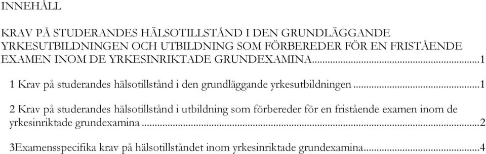 .. 1 1 Krav på studerandes hälsotillstånd i den grundläggande yrkesutbildningen.