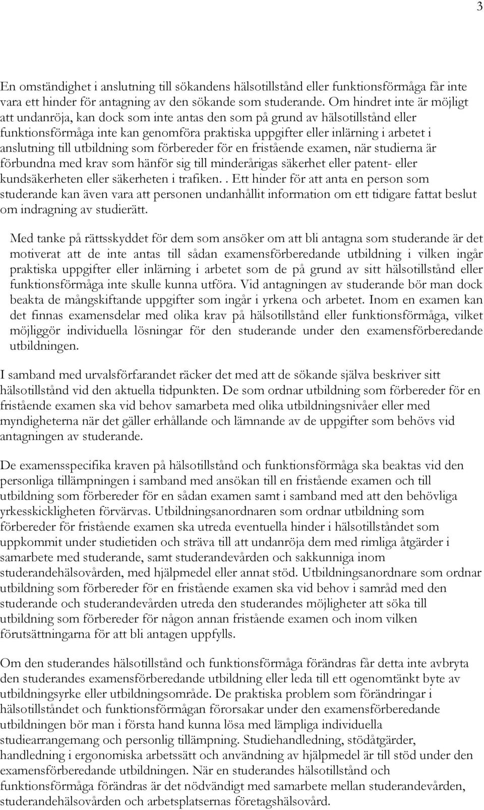 anslutning till utbildning som förbereder för en fristående examen, när studierna är förbundna med krav som hänför sig till minderårigas säkerhet eller patent- eller kundsäkerheten eller säkerheten i