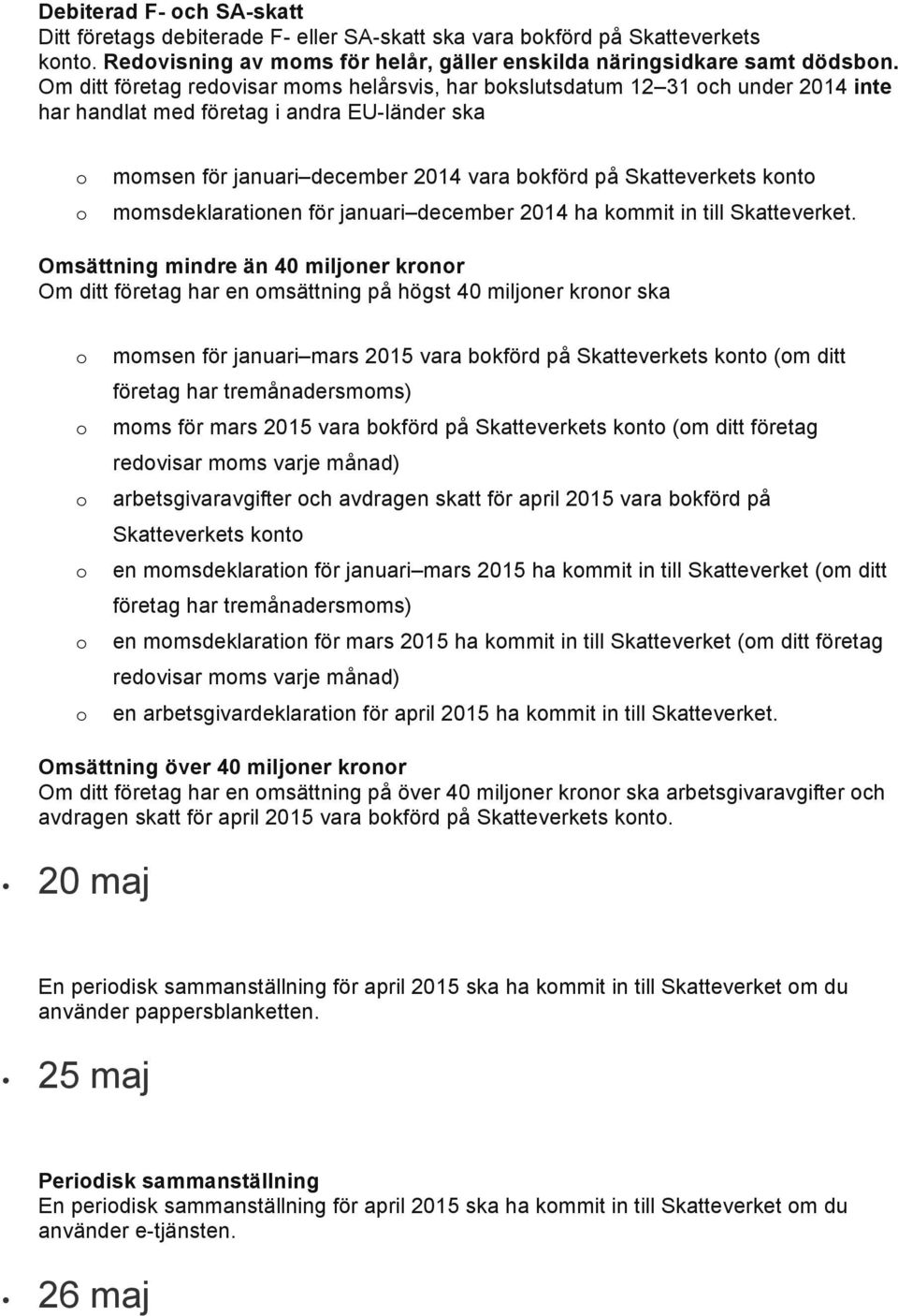 januari december 2014 ha kmmit in till Skatteverket.