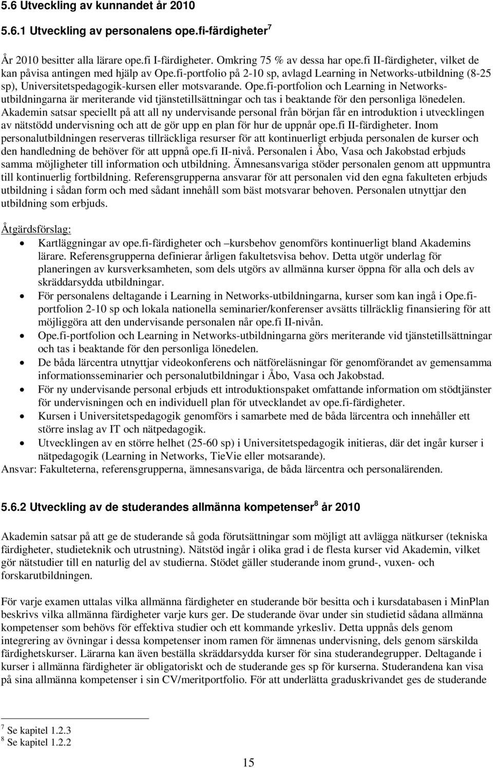 fi-portfolio på 2-10 sp, avlagd Learning in Networks-utbildning (8-25 sp), Universitetspedagogik-kursen eller motsvarande. Ope.