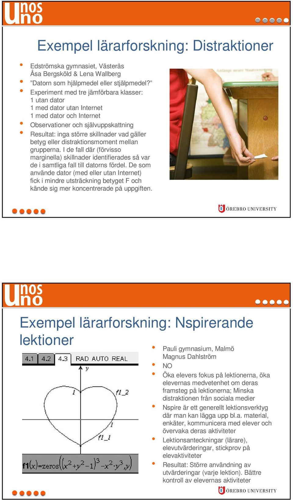 distraktionsmoment mellan grupperna. I de fall där (förvisso marginella) skillnader identifierades så var de i samtliga fall till datorns fördel.