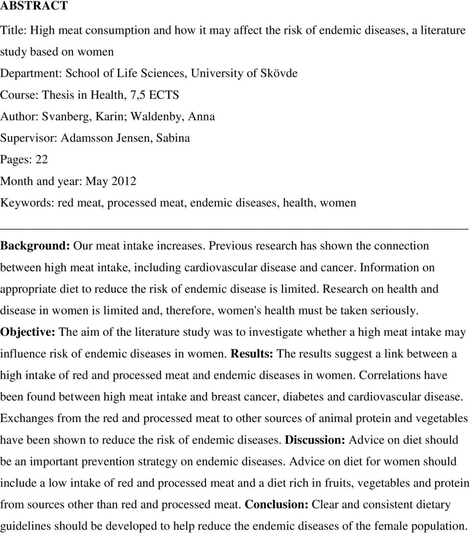 Background: Our meat intake increases. Previous research has shown the connection between high meat intake, including cardiovascular disease and cancer.