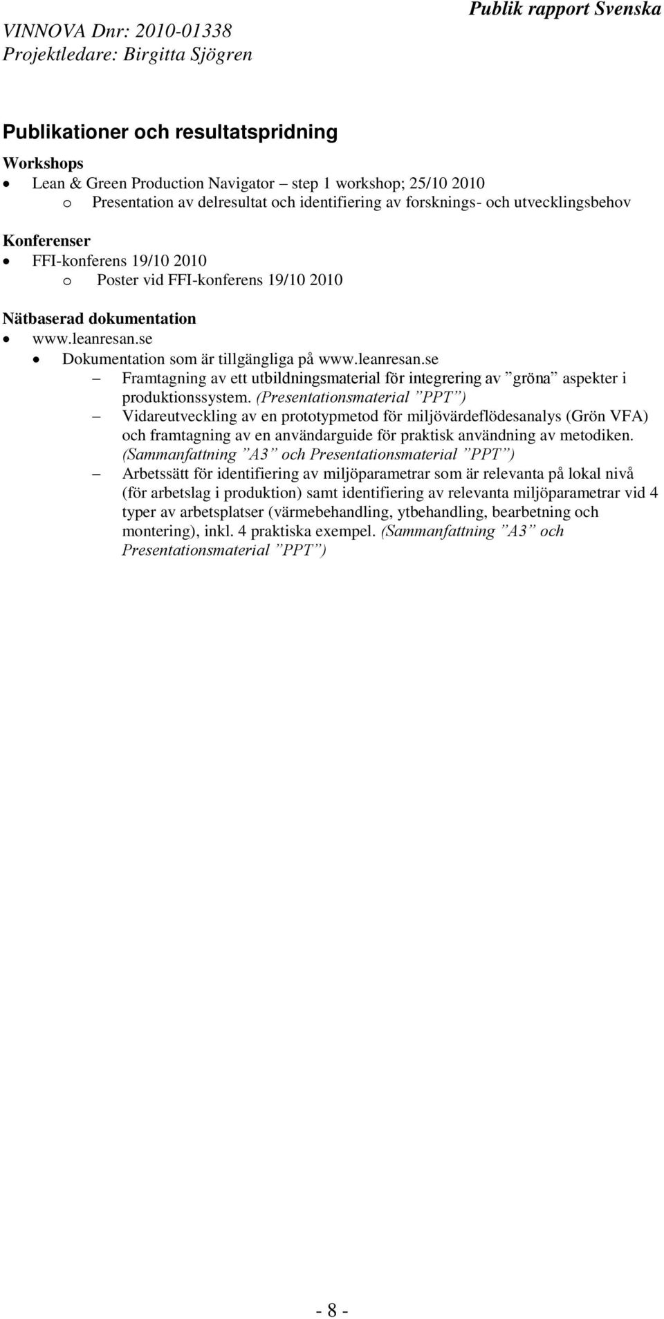 (Presentationsmaterial PPT ) Vidareutveckling av en prototypmetod för miljövärdeflödesanalys (Grön VFA) och framtagning av en användarguide för praktisk användning av metodiken.