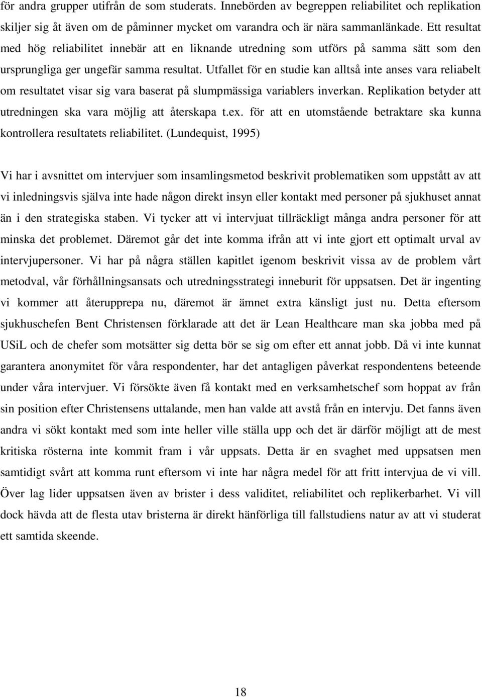 Utfallet för en studie kan alltså inte anses vara reliabelt om resultatet visar sig vara baserat på slumpmässiga variablers inverkan.