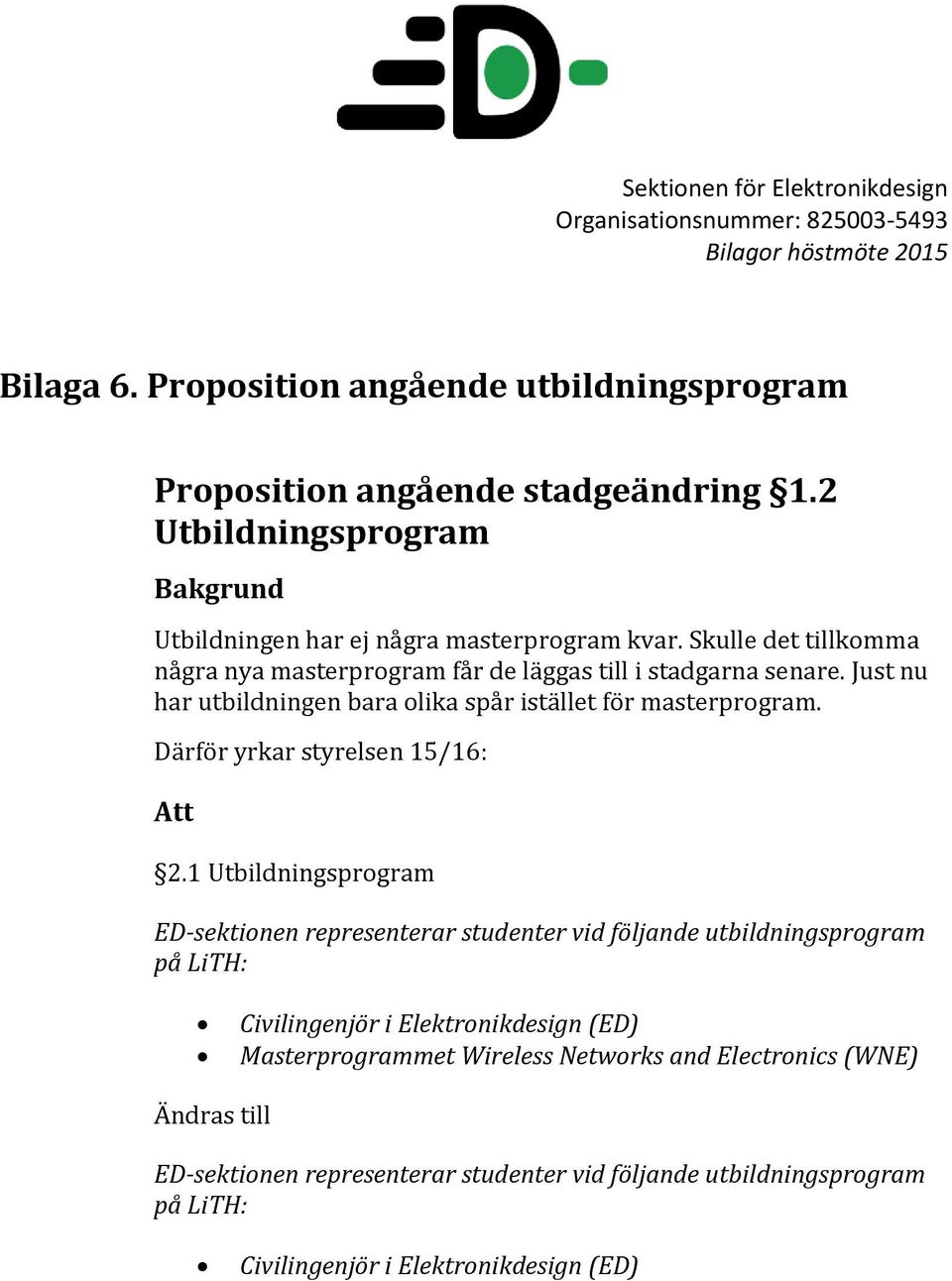 Därför yrkar styrelsen 15/16: Att 2.