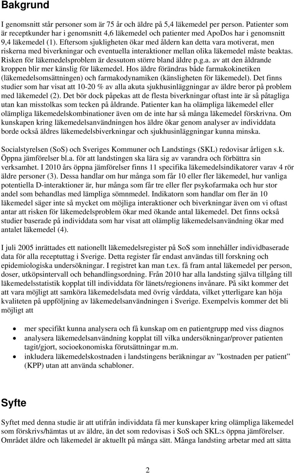 Eftersom sjukligheten ökar med åldern kan detta vara motiverat, men riskerna med biverkningar och eventuella interaktioner mellan olika läkemedel måste beaktas.