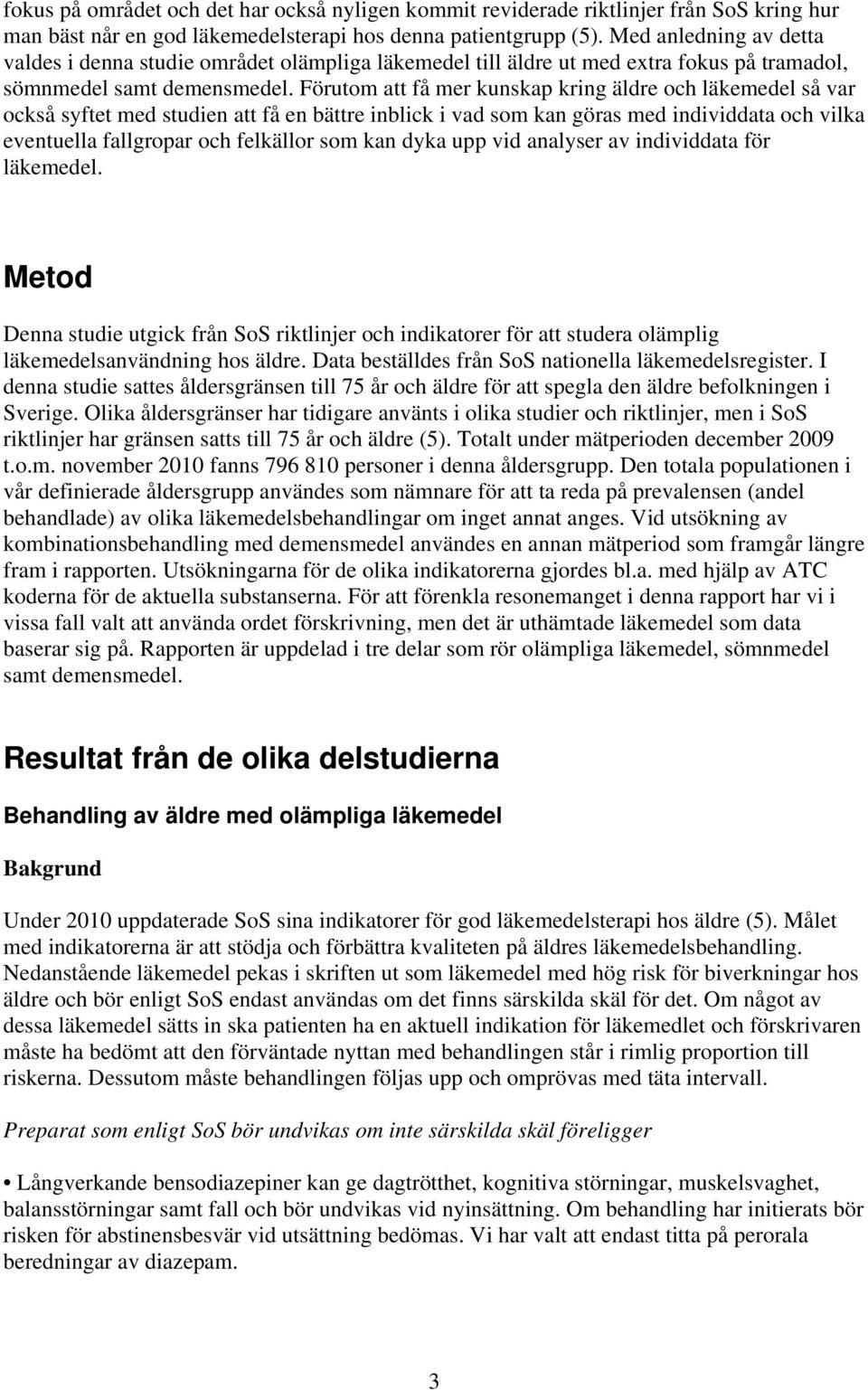 Förutom att få mer kunskap kring äldre och läkemedel så var också syftet med studien att få en bättre inblick i vad som kan göras med individdata och vilka eventuella fallgropar och felkällor som kan