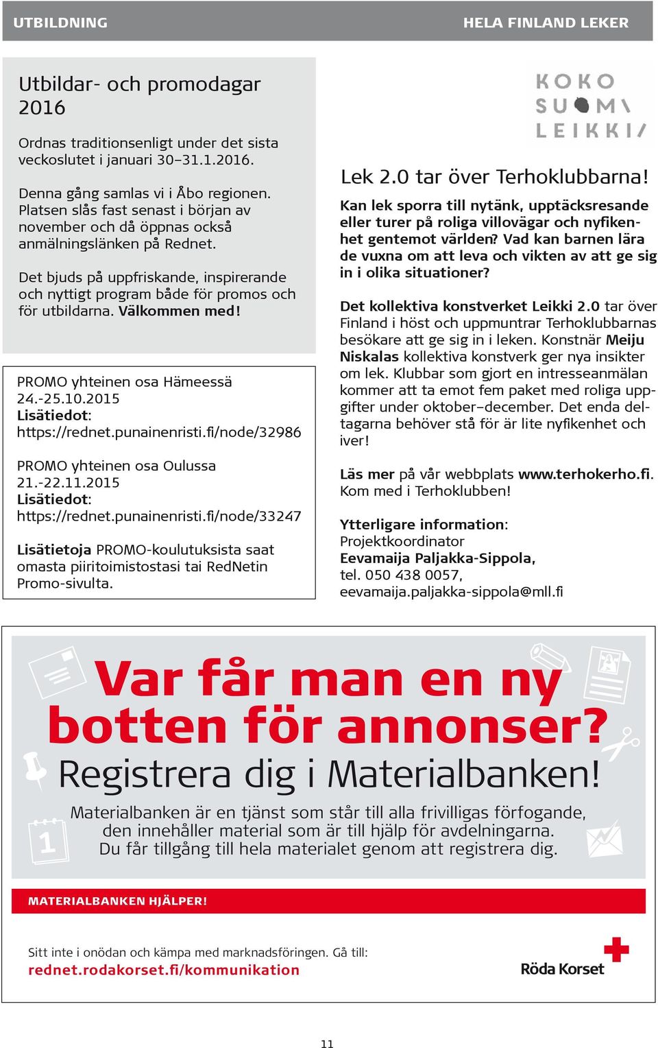 Välkommen med! PROMO yhteinen osa Hämeessä 24.-25.10.2015 Lisätiedot: https://rednet.punainenristi.