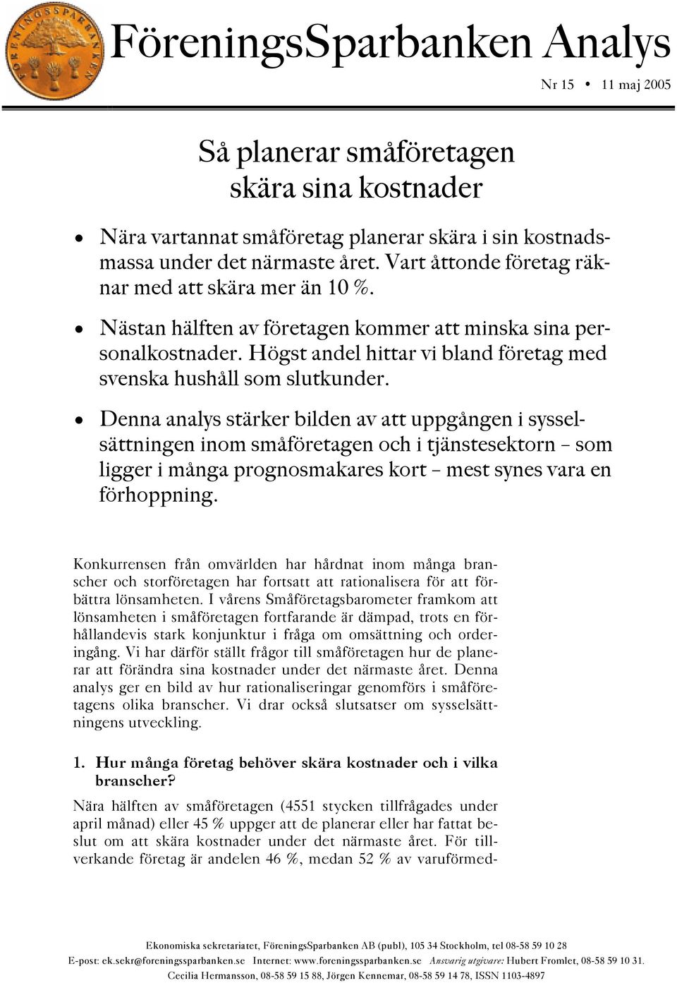 Denna analys stärker bilden av att uppgången i sysselsättningen inom småföretagen och i tjänstesektorn som ligger i många prognosmakares kort mest synes vara en förhoppning.