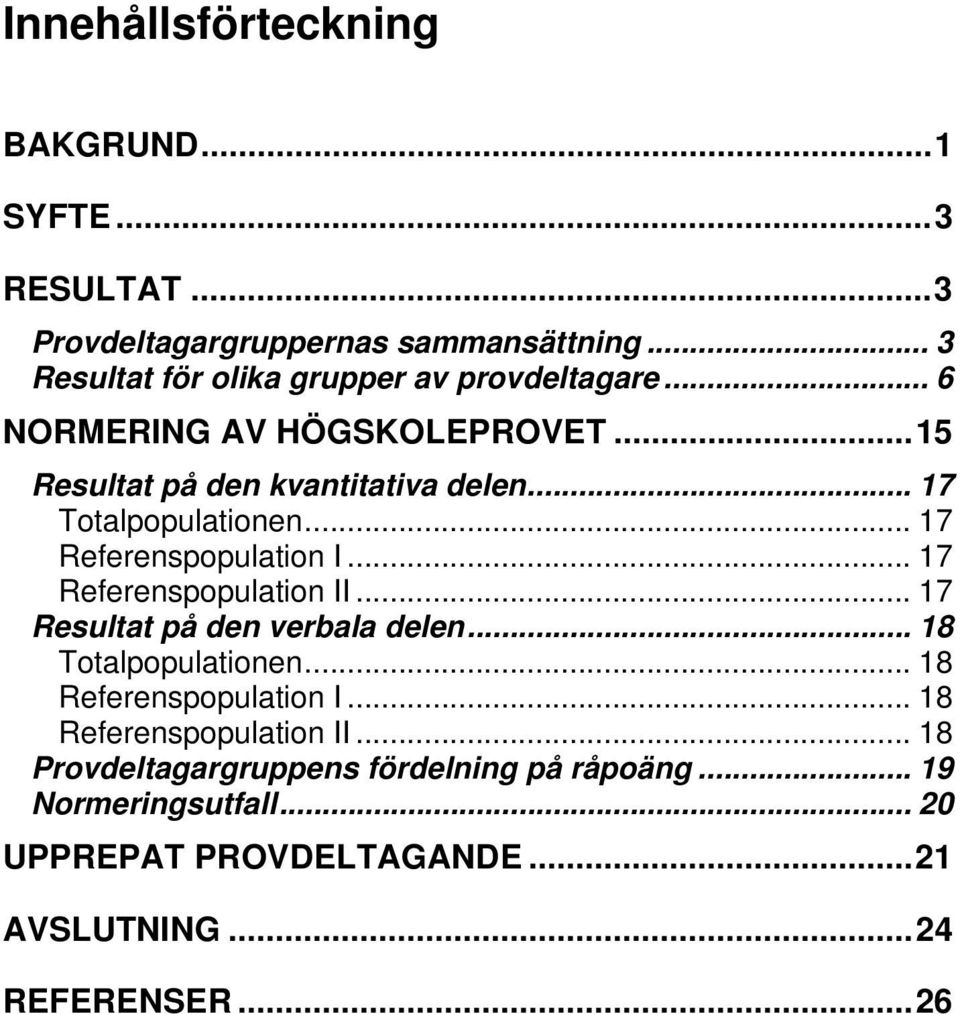 .. 17 Totalpopulationen... 17 Referenspopulation I... 17 Referenspopulation II... 17 Resultat på den verbala delen... 18 Totalpopulationen.