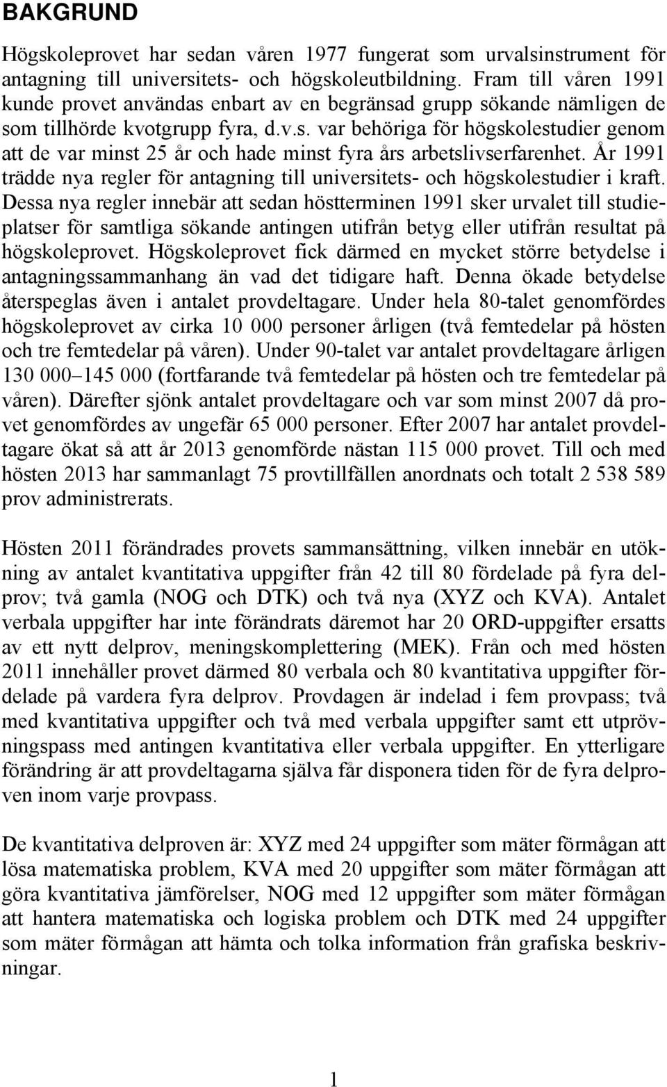 År 1991 trädde nya regler för antagning till universitets- och högskolestudier i kraft.