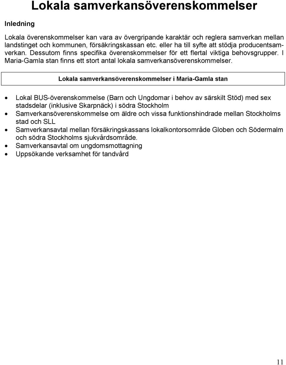 Lokala samverkansöverenskommelser i Gamla Lokal BUS-överenskommelse (Barn och Ungdomar i behov av särskilt Stöd) med sex stadsdelar (inklusive Skarpnäck) i södra Stockholm Samverkansöverenskommelse