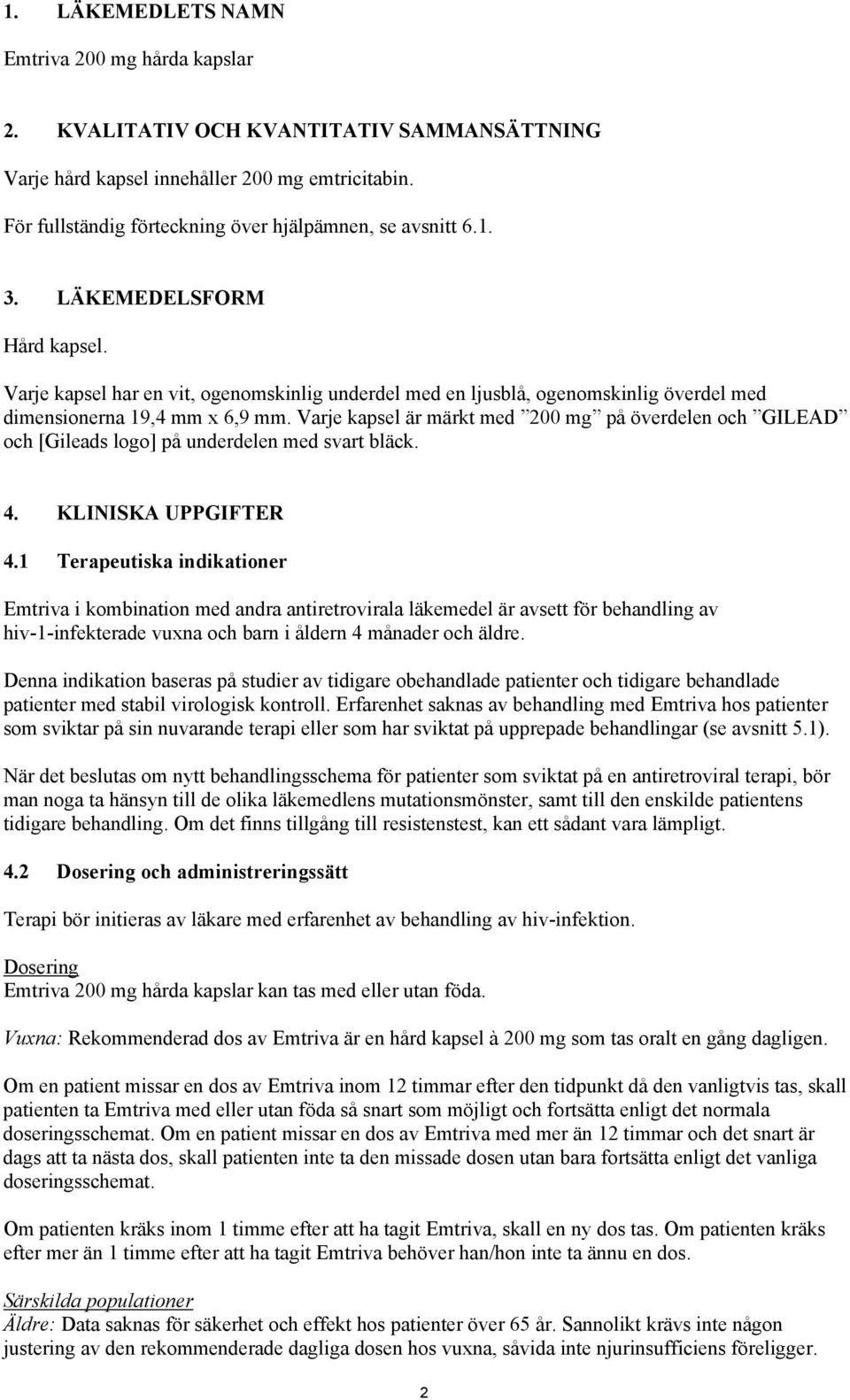 Varje kapsel har en vit, ogenomskinlig underdel med en ljusblå, ogenomskinlig överdel med dimensionerna 19,4 mm x 6,9 mm.