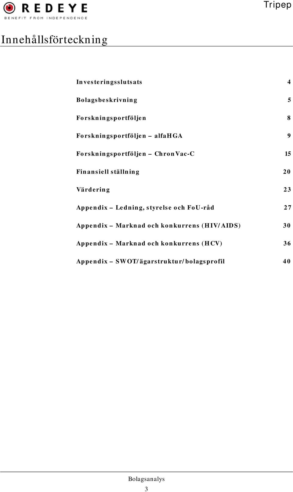 Värdering 23 Appendix Ledning, styrelse och FoU-råd 27 Appendix Marknad och konkurrens