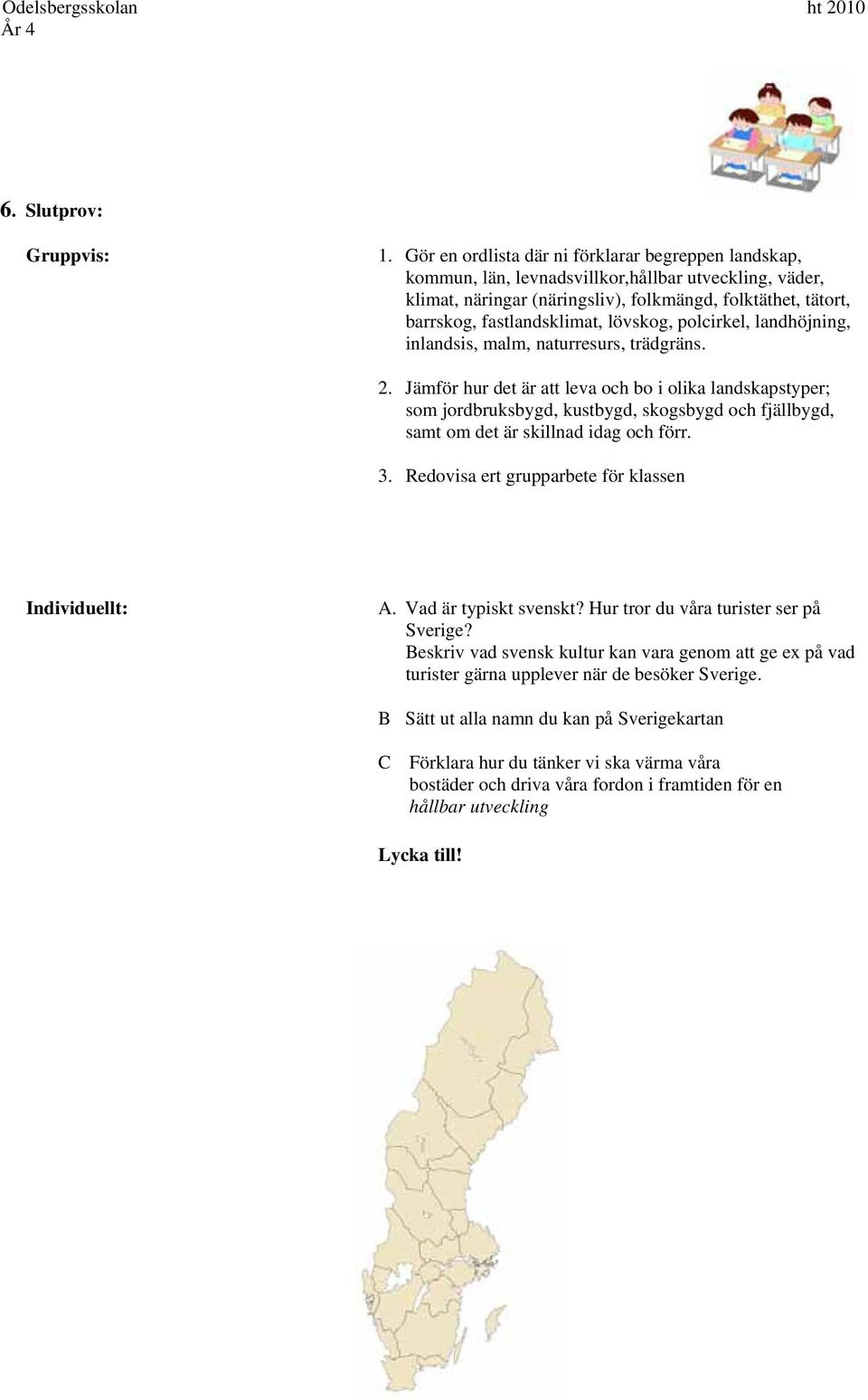 lövskog, polcirkel, landhöjning, inlandsis, malm, naturresurs, trädgräns. 2.