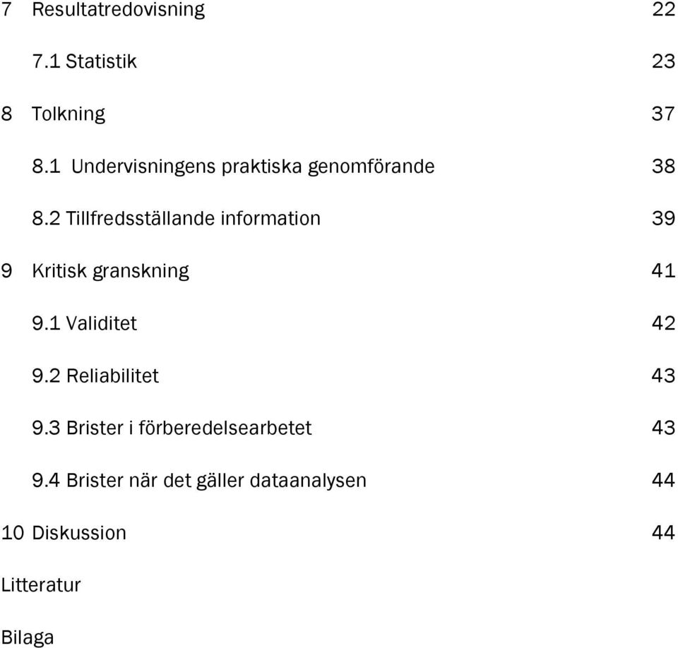 2 Tillfredsställande information 39 9 Kritisk granskning 41 9.1 Validitet 42 9.