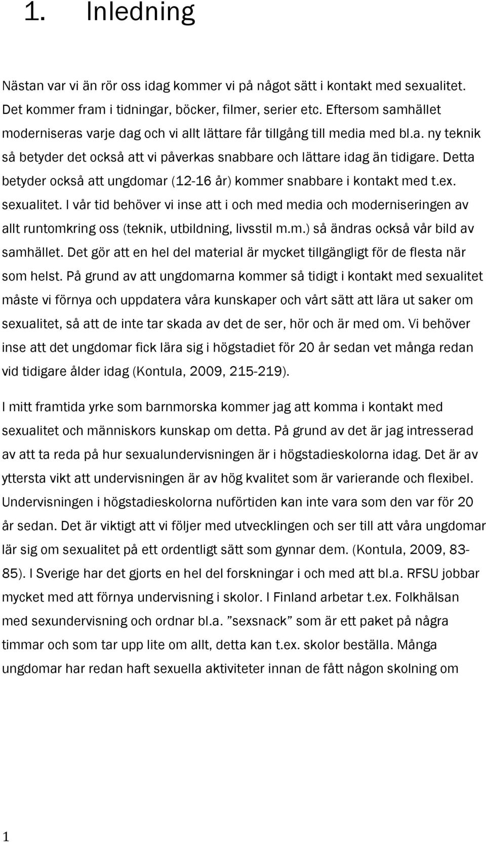 Detta betyder också att ungdomar (12-16 år) kommer snabbare i kontakt med t.ex. sexualitet.