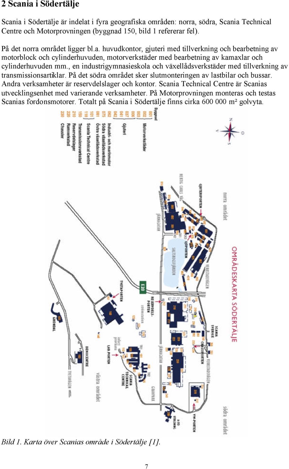 , en industrigymnasieskola och växellådsverkstäder med tillverkning av transmissionsartiklar. På det södra området sker slutmonteringen av lastbilar och bussar.