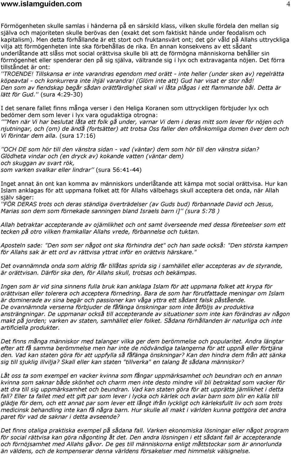 kapitalism). Men detta förhållande är ett stort och fruktansvärt ont; det gör våld på Allahs uttryckliga vilja att förmögenheten inte ska förbehållas de rika.