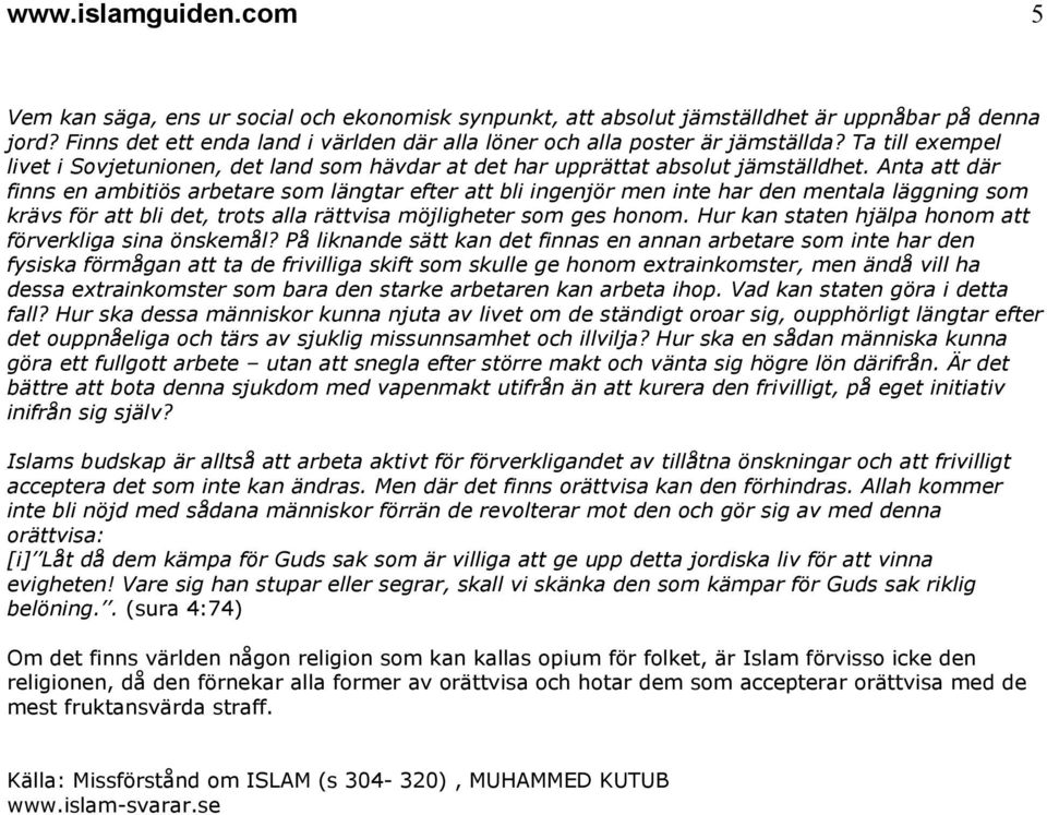 Anta att där finns en ambitiös arbetare som längtar efter att bli ingenjör men inte har den mentala läggning som krävs för att bli det, trots alla rättvisa möjligheter som ges honom.