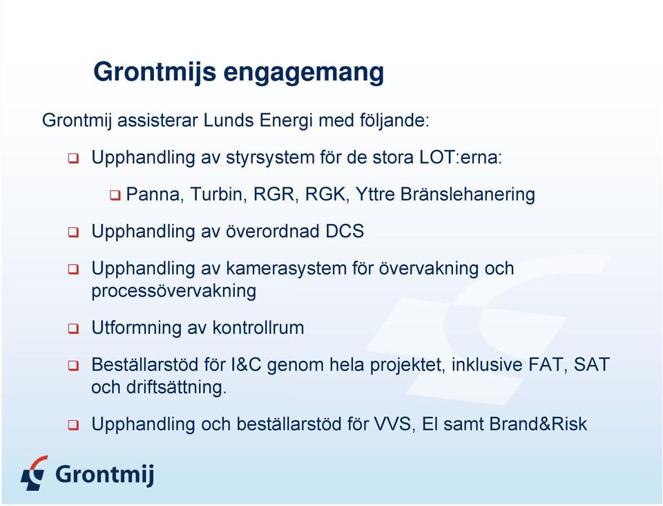 kamerasystem för övervakning och processövervakning Utformning av kontrollrum Beställarstöd för I&C genom