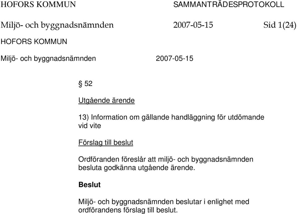 miljö- och byggnadsnämnden besluta godkänna utgående ärende.