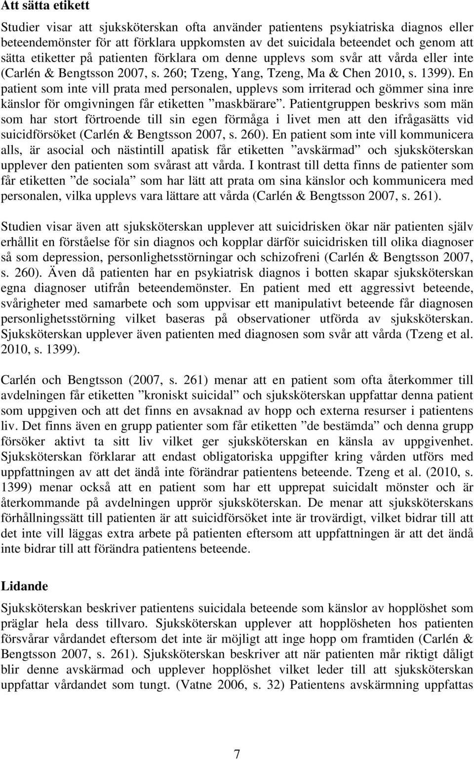 En patient som inte vill prata med personalen, upplevs som irriterad och gömmer sina inre känslor för omgivningen får etiketten maskbärare.