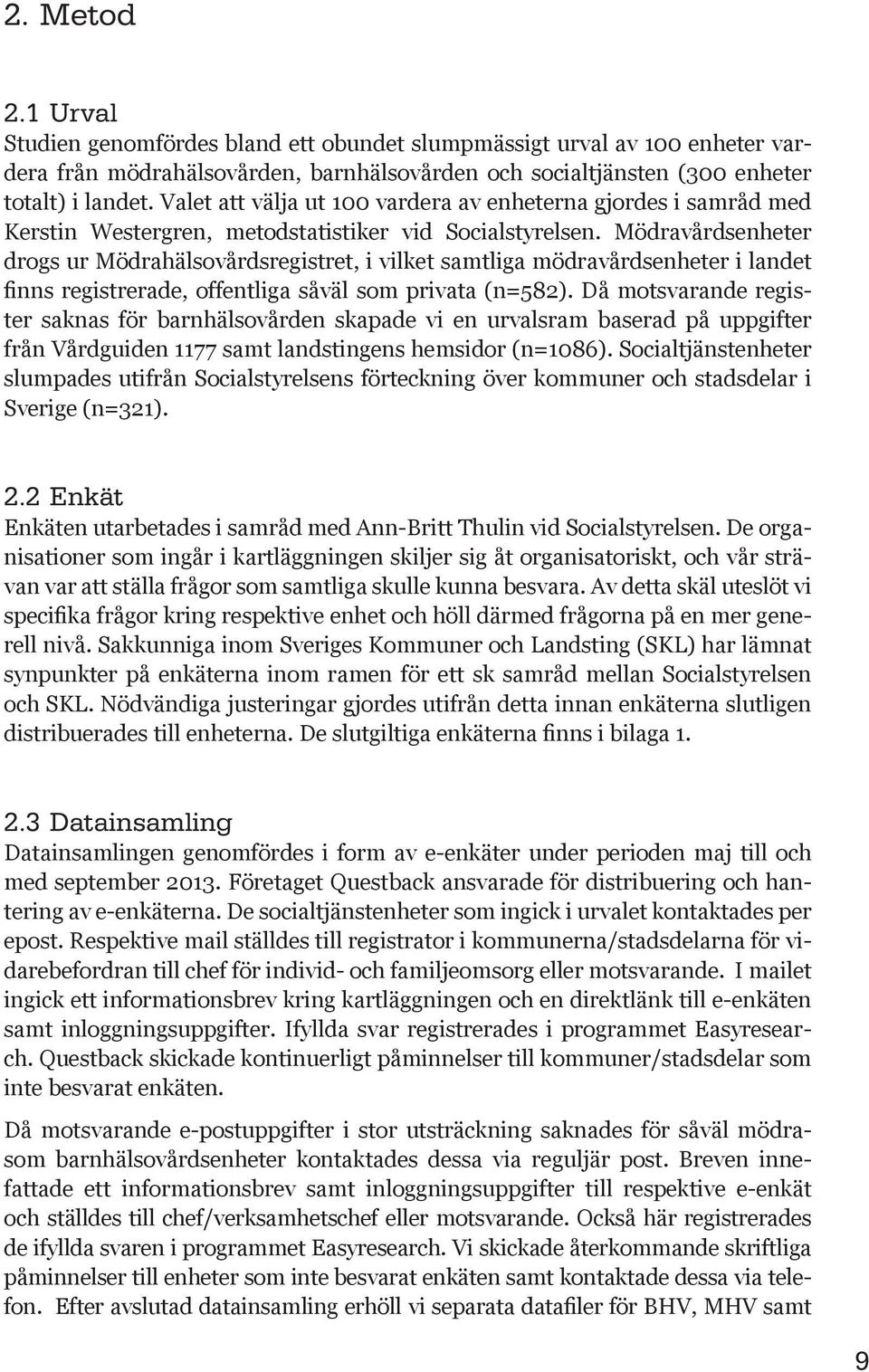 Mödravårdsenheter drogs ur Mödrahälsovårdsregistret, i vilket samtliga mödravårdsenheter i landet finns registrerade, offentliga såväl som privata (n=582).