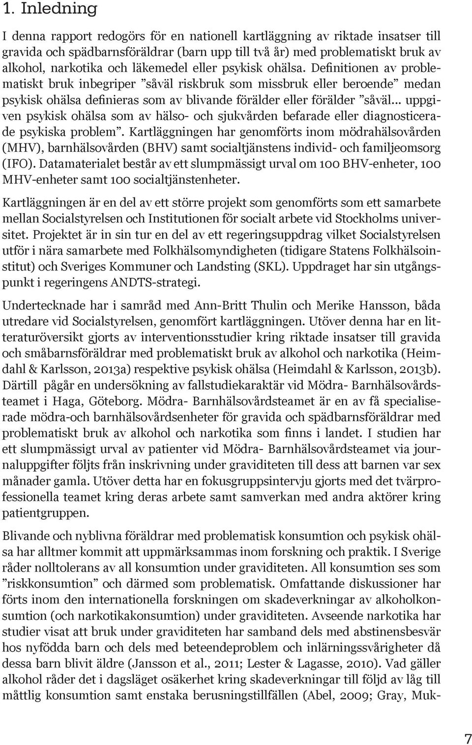 .. uppgiven psykisk ohälsa som av hälso- och sjukvården befarade eller diagnosticerade psykiska problem.