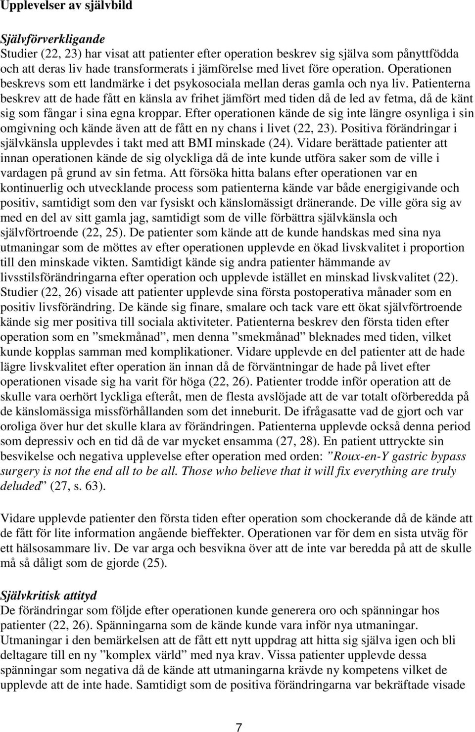 Patienterna beskrev att de hade fått en känsla av frihet jämfört med tiden då de led av fetma, då de känt sig som fångar i sina egna kroppar.