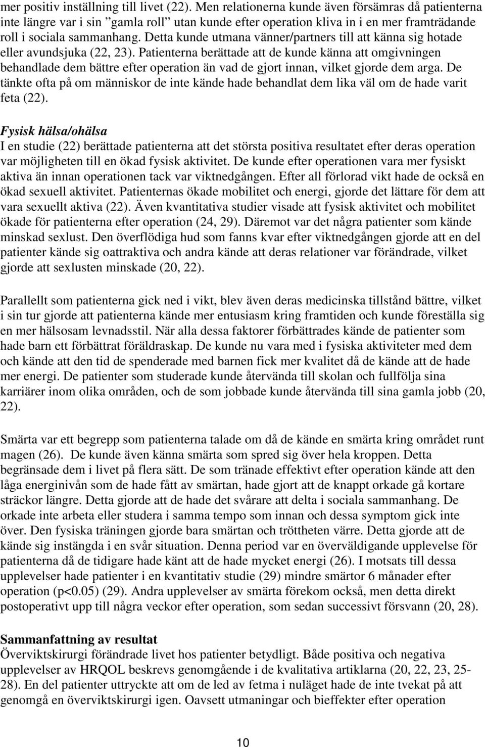 Detta kunde utmana vänner/partners till att känna sig hotade eller avundsjuka (22, 23).