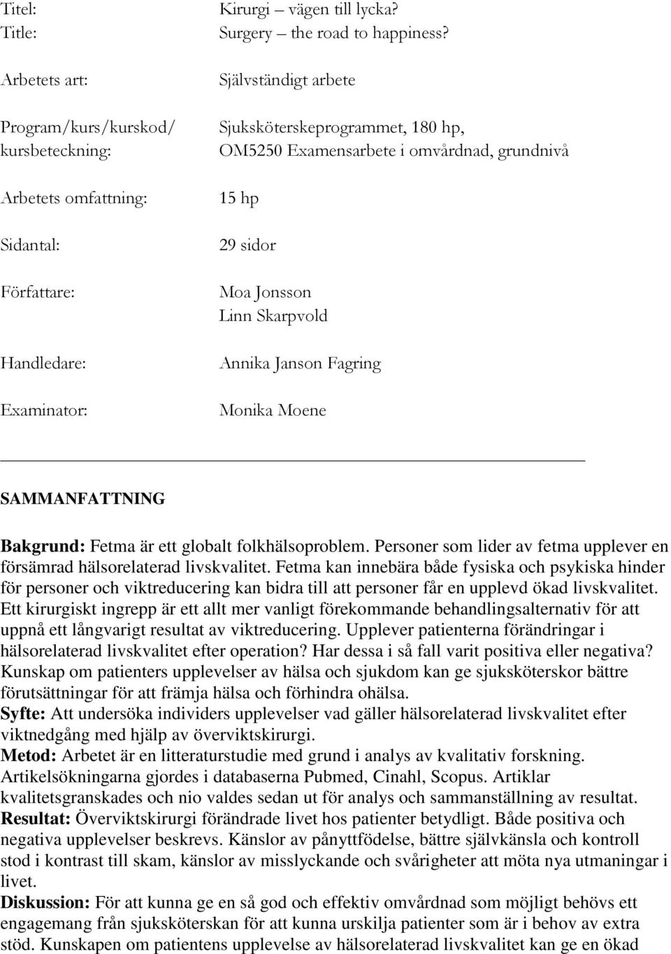 Fetma är ett globalt folkhälsoproblem. Personer som lider av fetma upplever en försämrad hälsorelaterad livskvalitet.