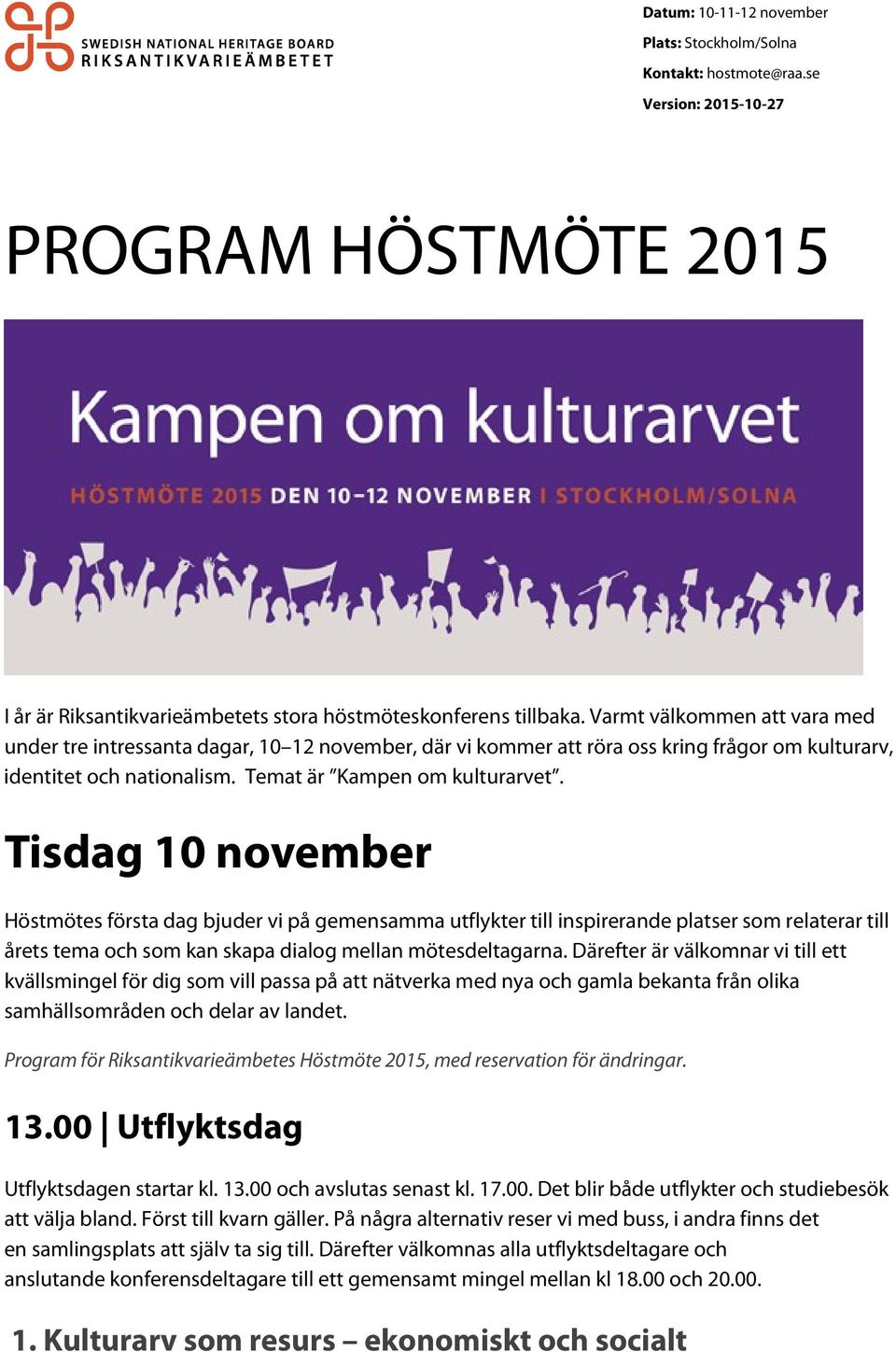 Tisdag 10 november Höstmötes första dag bjuder vi på gemensamma utflykter till inspirerande platser som relaterar till årets tema och som kan skapa dialog mellan mötesdeltagarna.