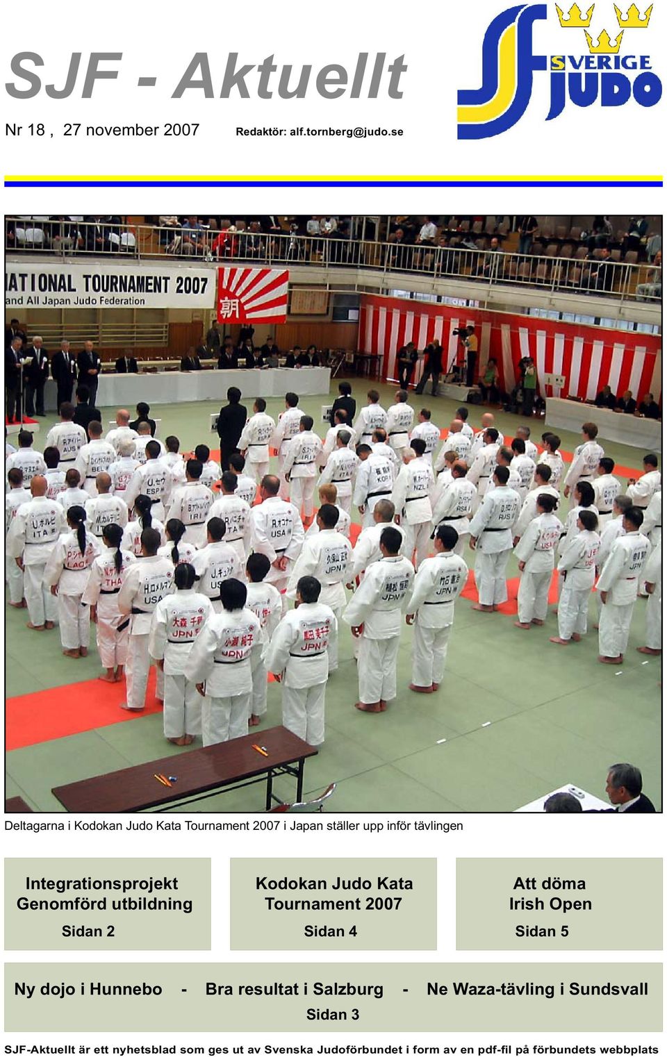 utbildning Sidan 2 Kodokan Judo Kata Tournament 2007 Sidan 4 Att döma Irish Open Sidan 5 Ny dojo i Hunnebo - Bra