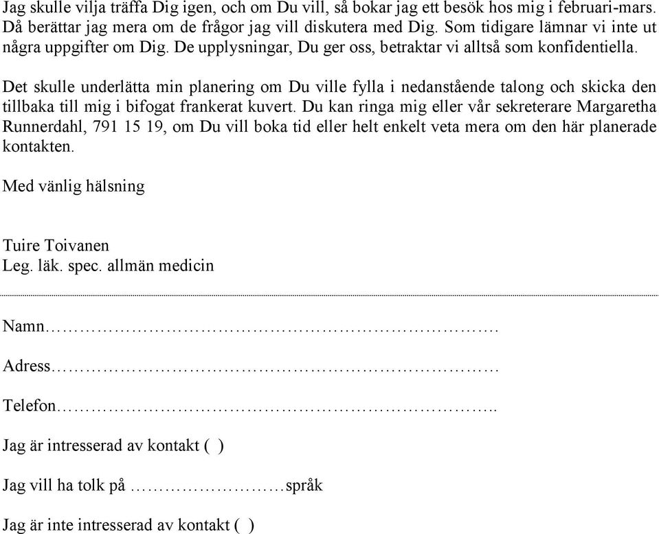 Det skulle underlätta min planering om Du ville fylla i nedanstående talong och skicka den tillbaka till mig i bifogat frankerat kuvert.