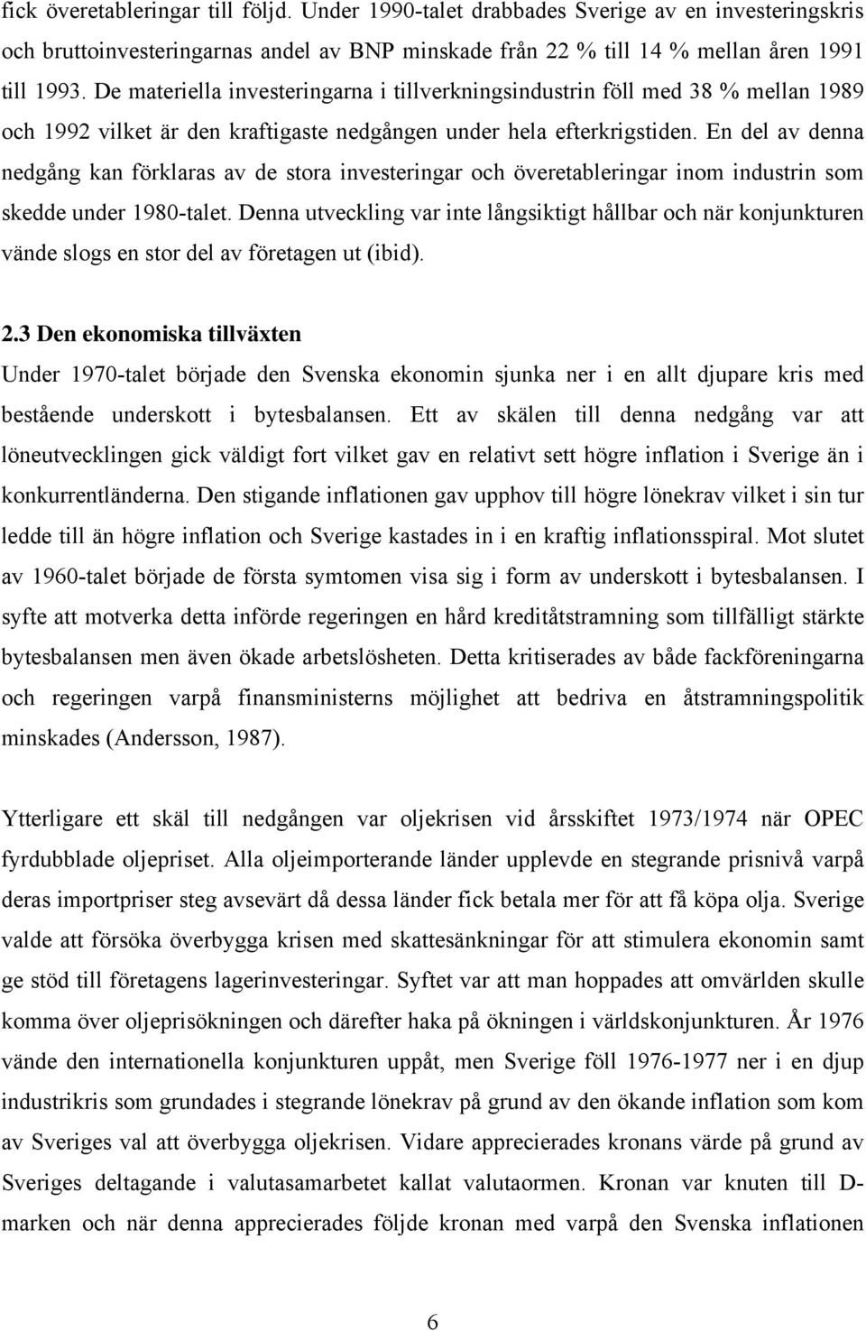 En del av denna nedgång kan förklaras av de stora investeringar och överetableringar inom industrin som skedde under 1980-talet.