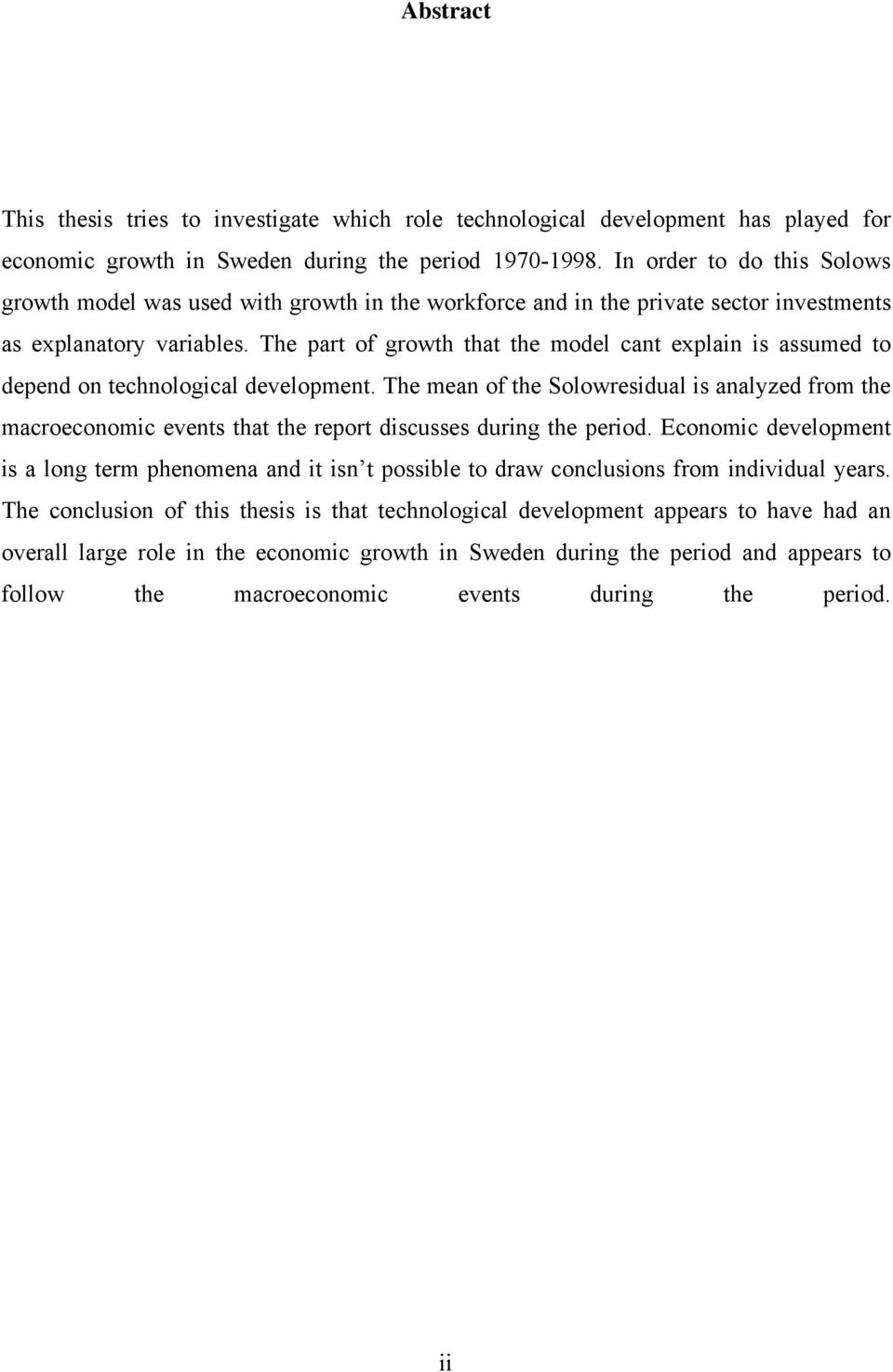 The part of growth that the model cant explain is assumed to depend on technological development.