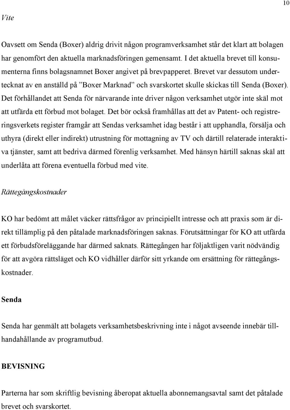 Brevet var dessutom undertecknat av en anställd på Boxer Marknad och svarskortet skulle skickas till Senda (Boxer).