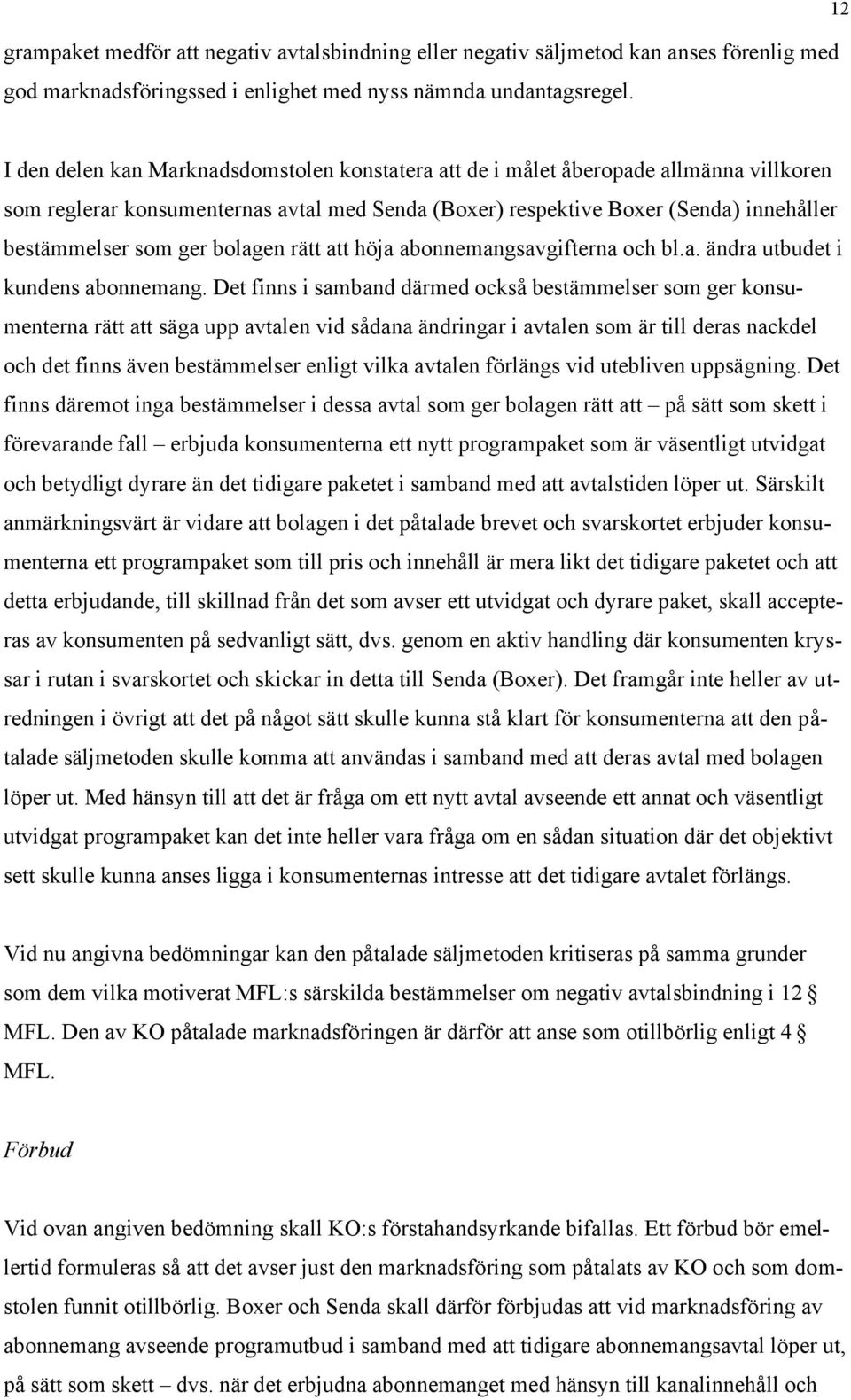 ger bolagen rätt att höja abonnemangsavgifterna och bl.a. ändra utbudet i kundens abonnemang.