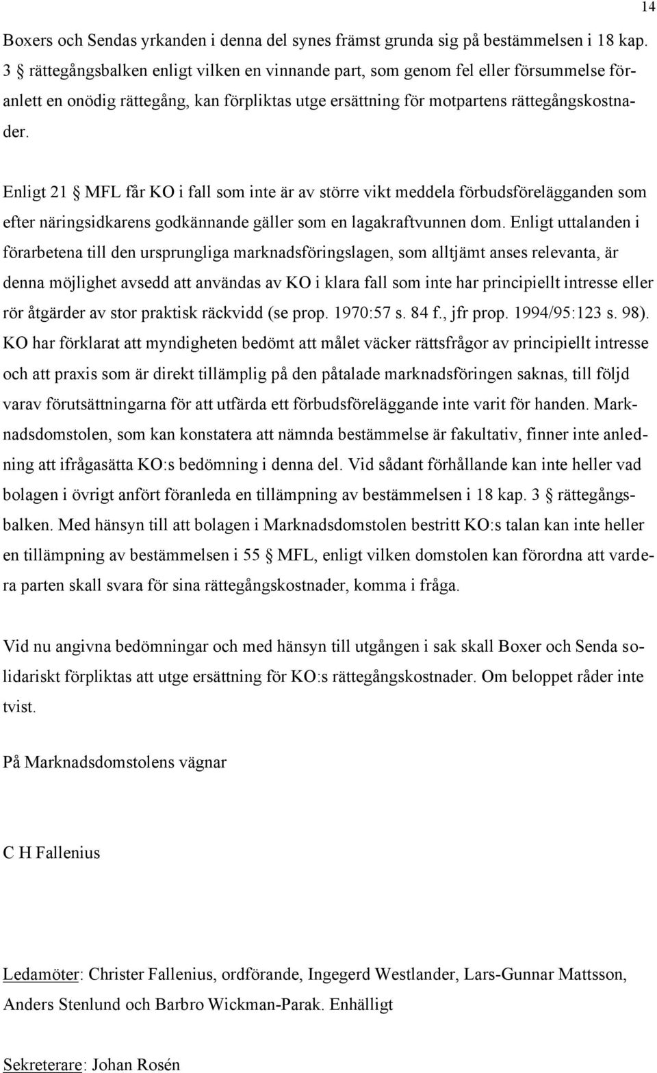 Enligt 21 MFL får KO i fall som inte är av större vikt meddela förbudsförelägganden som efter näringsidkarens godkännande gäller som en lagakraftvunnen dom.