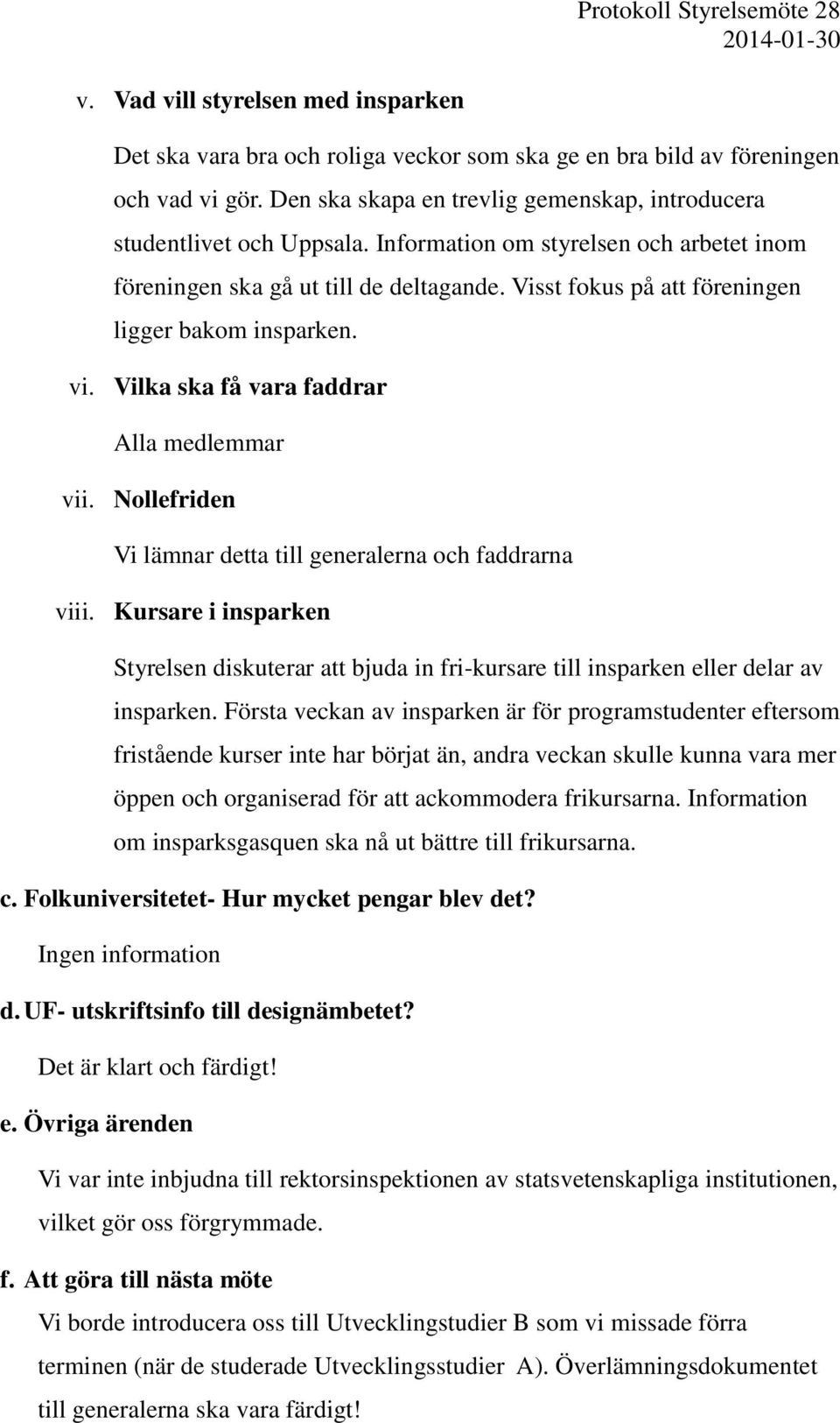 Nollefriden Vi lämnar detta till generalerna och faddrarna viii. Kursare i insparken Styrelsen diskuterar att bjuda in fri-kursare till insparken eller delar av insparken.