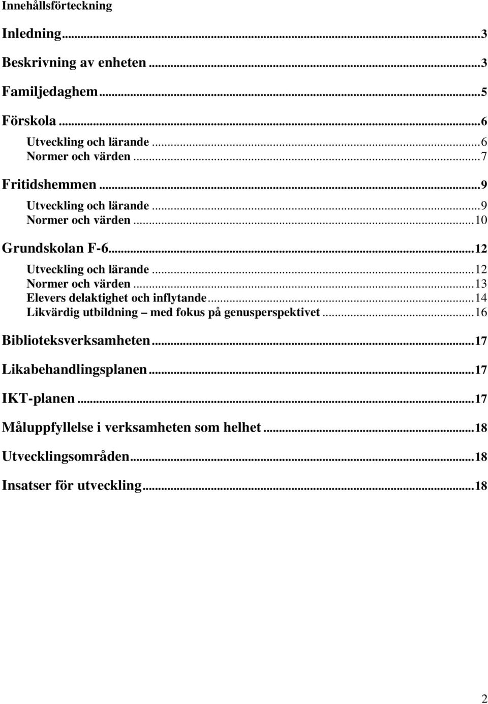 ..12 Utveckling och lärande...12 Normer och värden...13 Elevers delaktighet och inflytande.