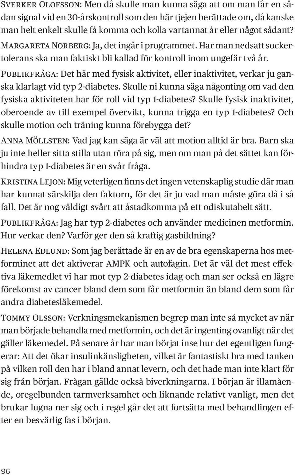 Publikfråga: Det här med fysisk aktivitet, eller inaktivitet, verkar ju ganska klarlagt vid typ 2-diabetes.