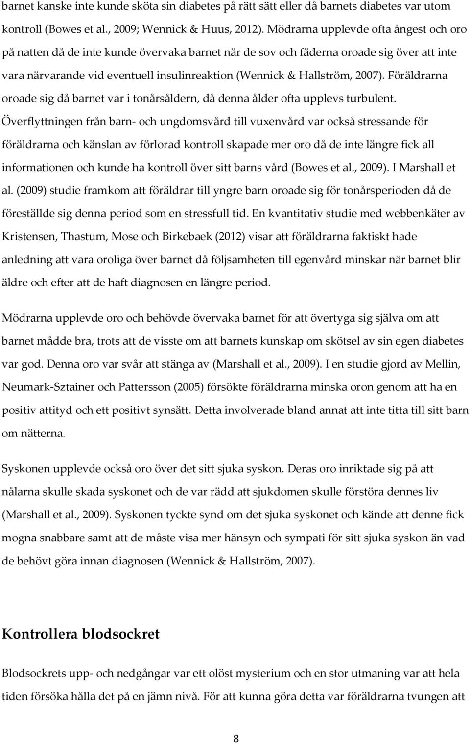 2007). Föräldrarna oroade sig då barnet var i tonårsåldern, då denna ålder ofta upplevs turbulent.